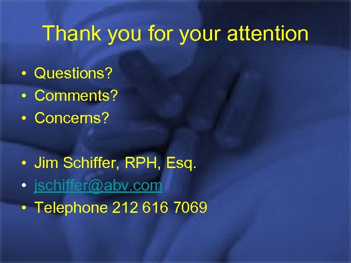 Thank you for your attention • Questions? • Comments? • Concerns? • Jim Schiffer,
