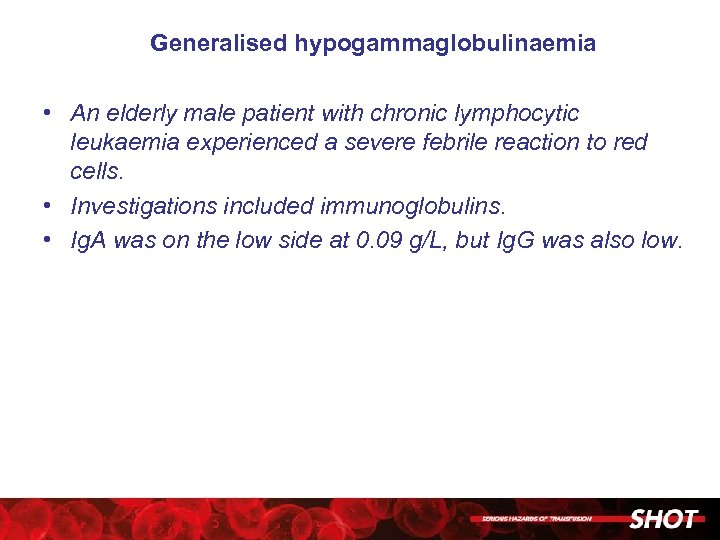 Generalised hypogammaglobulinaemia • An elderly male patient with chronic lymphocytic leukaemia experienced a severe