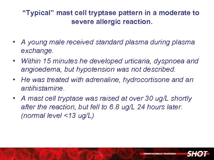 “Typical” mast cell tryptase pattern in a moderate to severe allergic reaction. • A