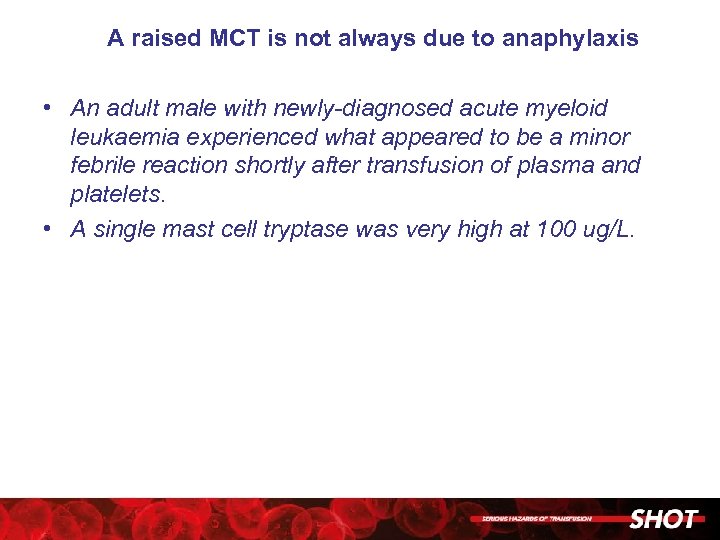 A raised MCT is not always due to anaphylaxis • An adult male with