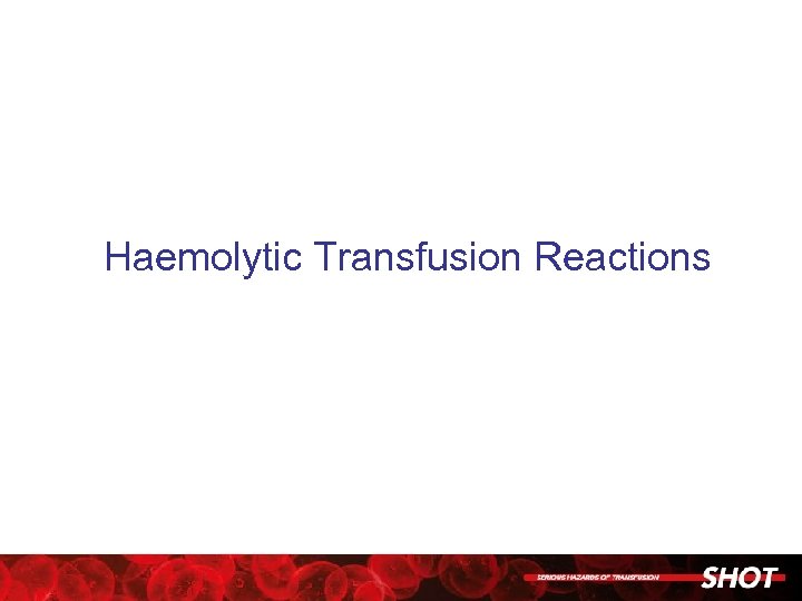 Haemolytic Transfusion Reactions 