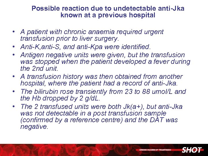 Possible reaction due to undetectable anti-Jka known at a previous hospital • A patient