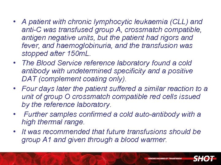  • A patient with chronic lymphocytic leukaemia (CLL) and anti-C was transfused group