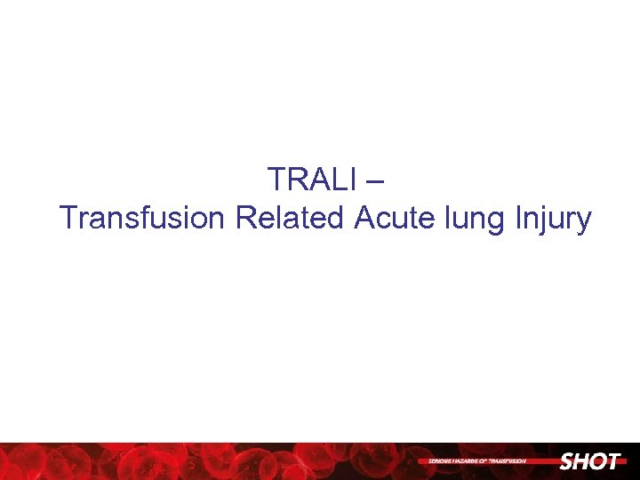 TRALI – Transfusion Related Acute lung Injury 