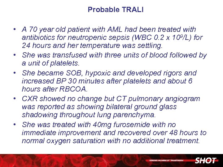 Probable TRALI • A 70 year old patient with AML had been treated with