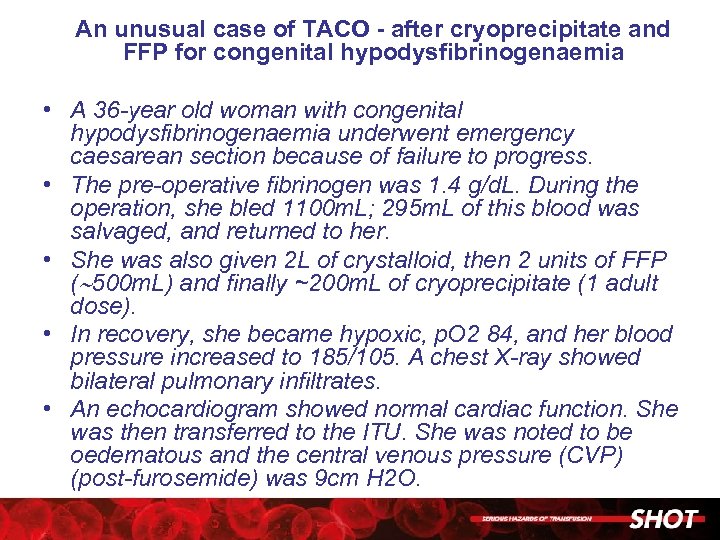 An unusual case of TACO - after cryoprecipitate and FFP for congenital hypodysfibrinogenaemia •