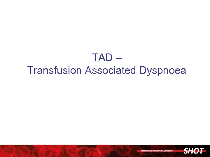 TAD – Transfusion Associated Dyspnoea 