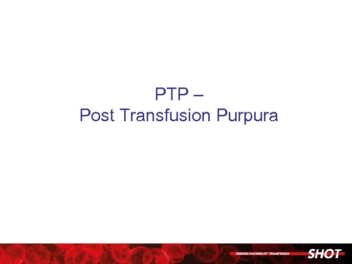 PTP – Post Transfusion Purpura 