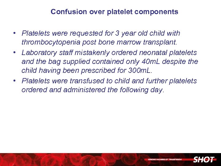 Confusion over platelet components • Platelets were requested for 3 year old child with