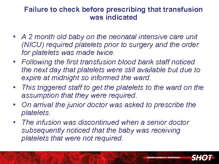 Failure to check before prescribing that transfusion was indicated • A 2 month old