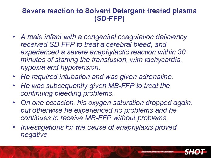 Severe reaction to Solvent Detergent treated plasma (SD-FFP) • A male infant with a