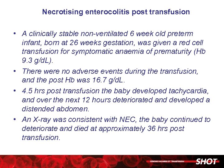 Necrotising enterocolitis post transfusion • A clinically stable non-ventilated 6 week old preterm infant,