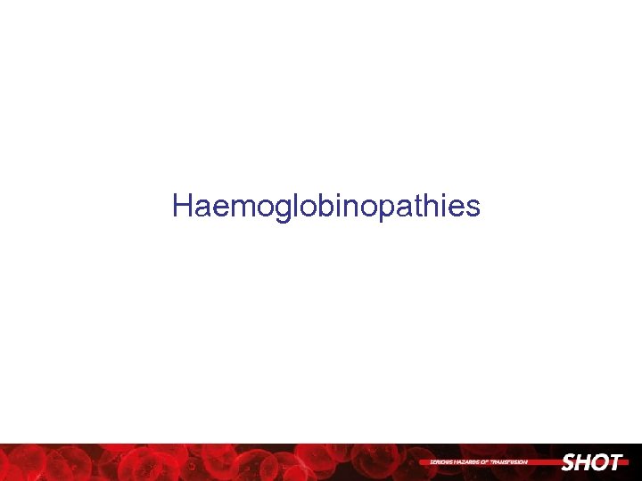 Haemoglobinopathies 