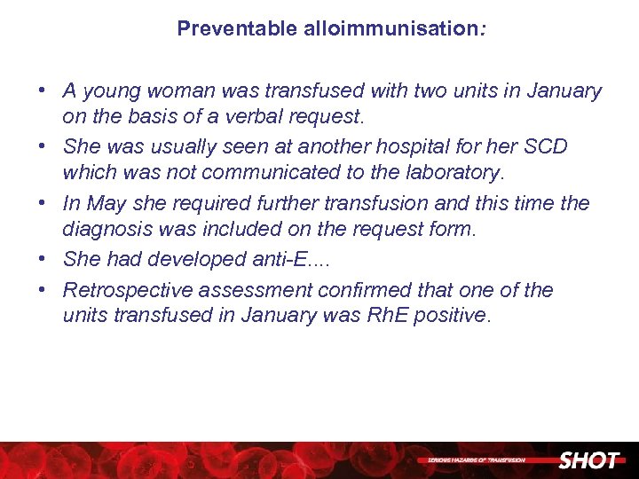 Preventable alloimmunisation: • A young woman was transfused with two units in January on