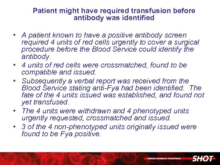 Patient might have required transfusion before antibody was identified • A patient known to