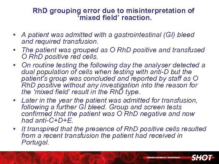 Rh. D grouping error due to misinterpretation of ‘mixed field’ reaction. • A patient