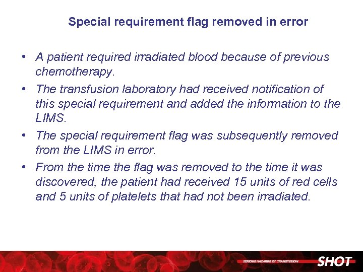 Special requirement flag removed in error • A patient required irradiated blood because of