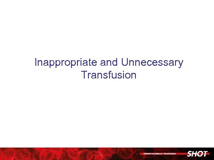 Inappropriate and Unnecessary Transfusion 