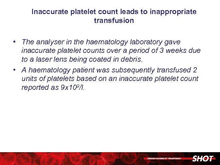 Inaccurate platelet count leads to inappropriate transfusion • The analyser in the haematology laboratory