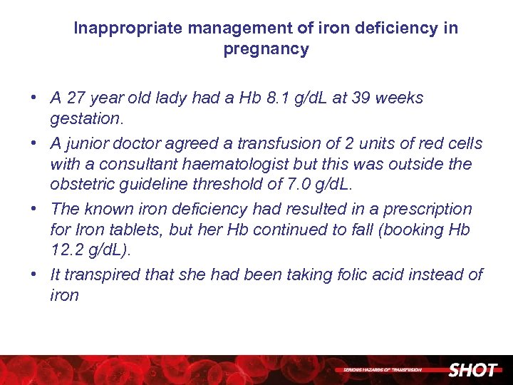 Inappropriate management of iron deficiency in pregnancy • A 27 year old lady had