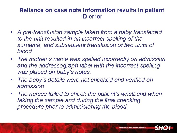 Reliance on case note information results in patient ID error • A pre-transfusion sample