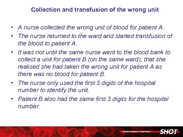 Collection and transfusion of the wrong unit • A nurse collected the wrong unit