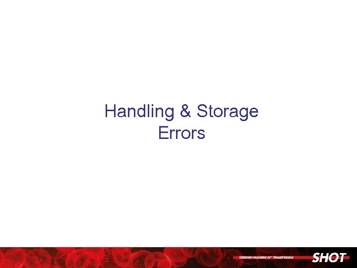 Handling & Storage Errors 