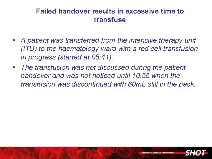 Failed handover results in excessive time to transfuse • A patient was transferred from