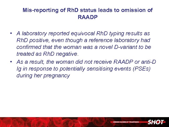 Mis-reporting of Rh. D status leads to omission of RAADP • A laboratory reported