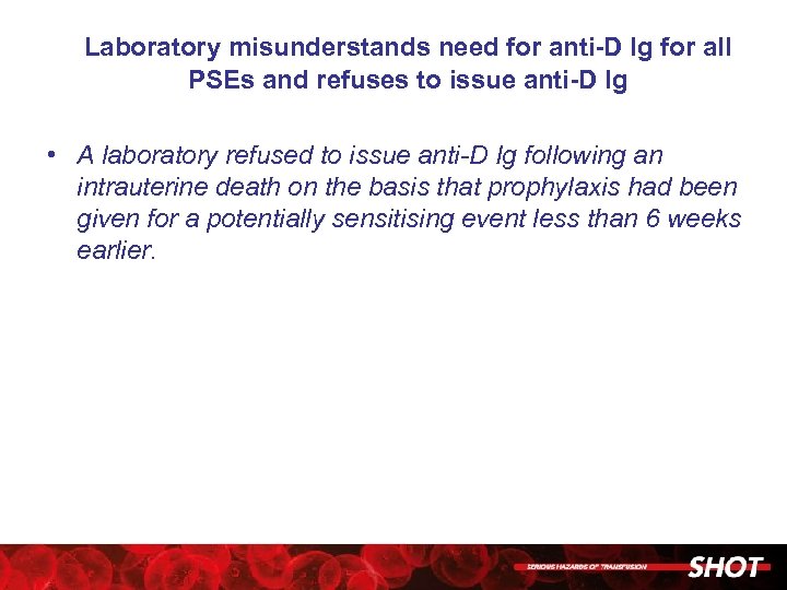 Laboratory misunderstands need for anti-D Ig for all PSEs and refuses to issue anti-D