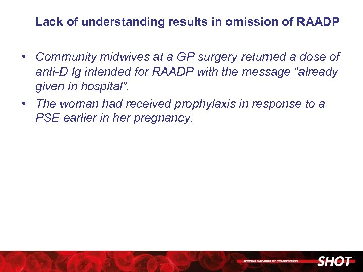 Lack of understanding results in omission of RAADP • Community midwives at a GP