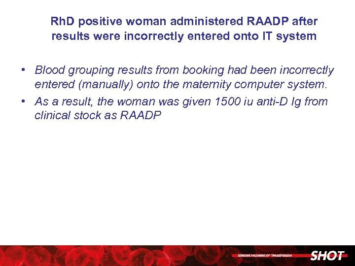 Rh. D positive woman administered RAADP after results were incorrectly entered onto IT system