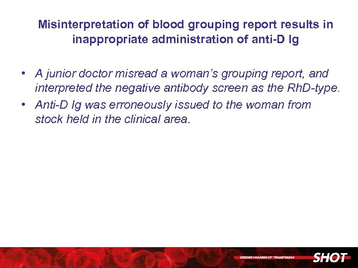 Misinterpretation of blood grouping report results in inappropriate administration of anti-D Ig • A