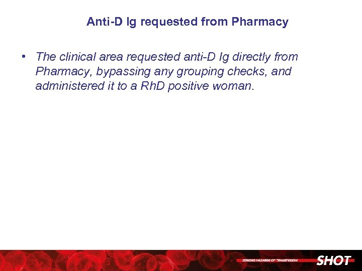 Anti-D Ig requested from Pharmacy • The clinical area requested anti-D Ig directly from