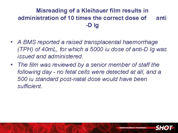 Misreading of a Kleihauer film results in administration of 10 times the correct dose