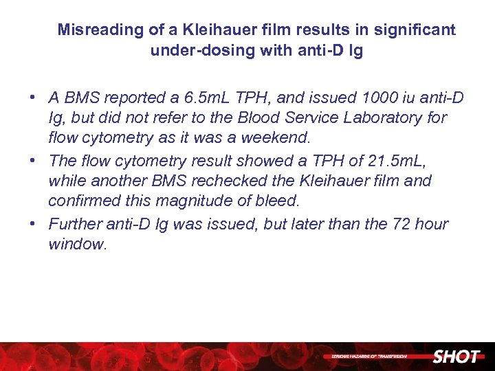 Misreading of a Kleihauer film results in significant under-dosing with anti-D Ig • A