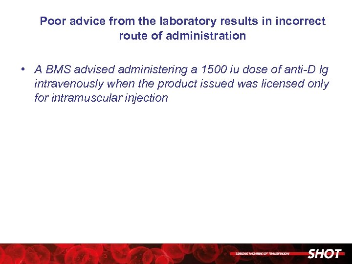 Poor advice from the laboratory results in incorrect route of administration • A BMS