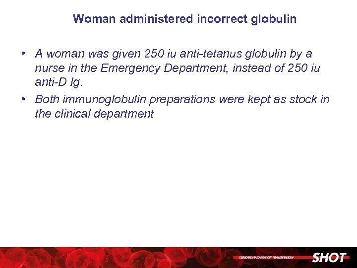 Woman administered incorrect globulin • A woman was given 250 iu anti-tetanus globulin by