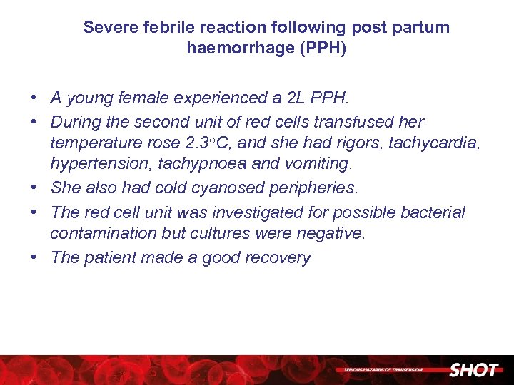 Severe febrile reaction following post partum haemorrhage (PPH) • A young female experienced a