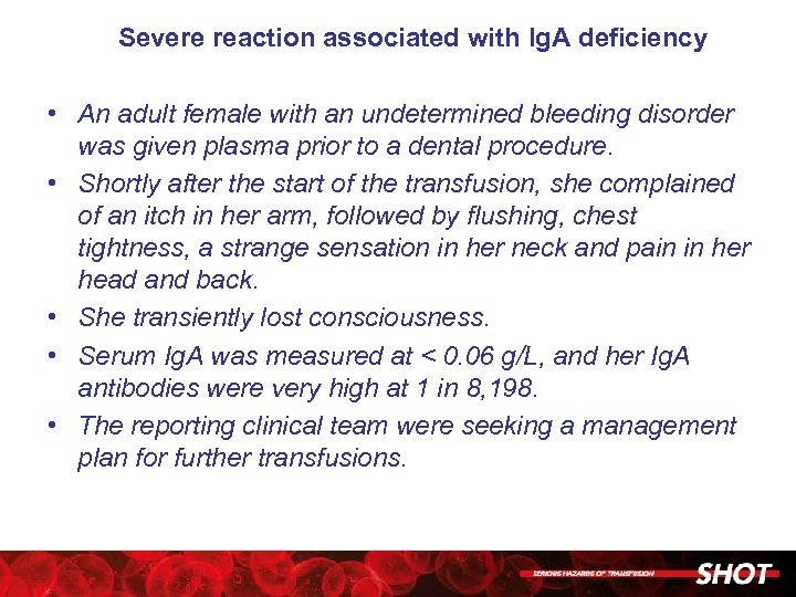 Severe reaction associated with Ig. A deficiency • An adult female with an undetermined