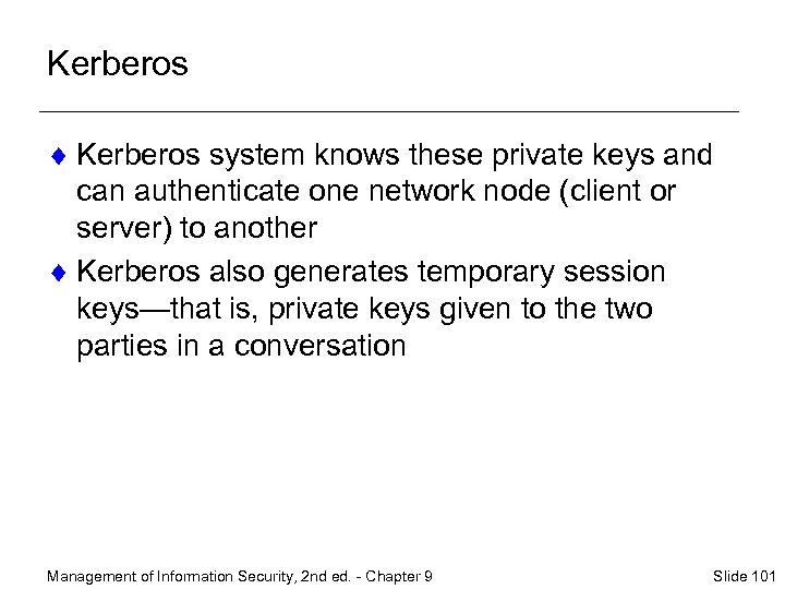 Kerberos ¨ Kerberos system knows these private keys and can authenticate one network node