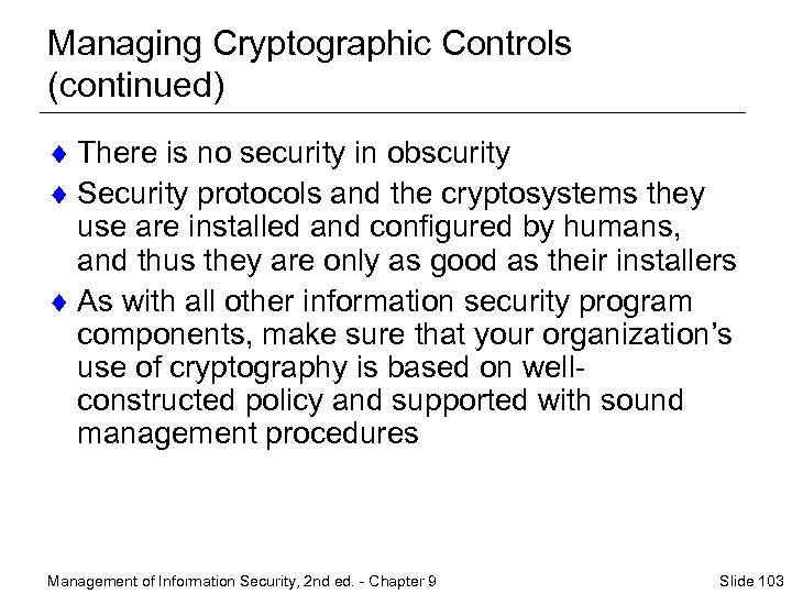 Managing Cryptographic Controls (continued) ¨ There is no security in obscurity ¨ Security protocols