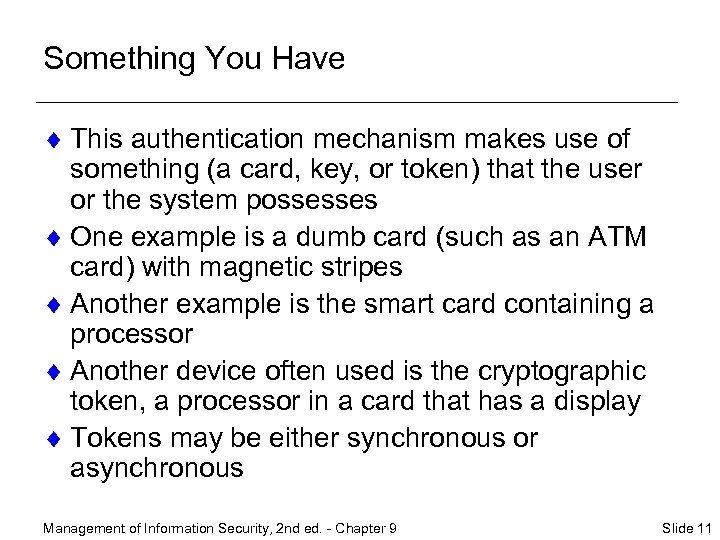 Something You Have ¨ This authentication mechanism makes use of something (a card, key,