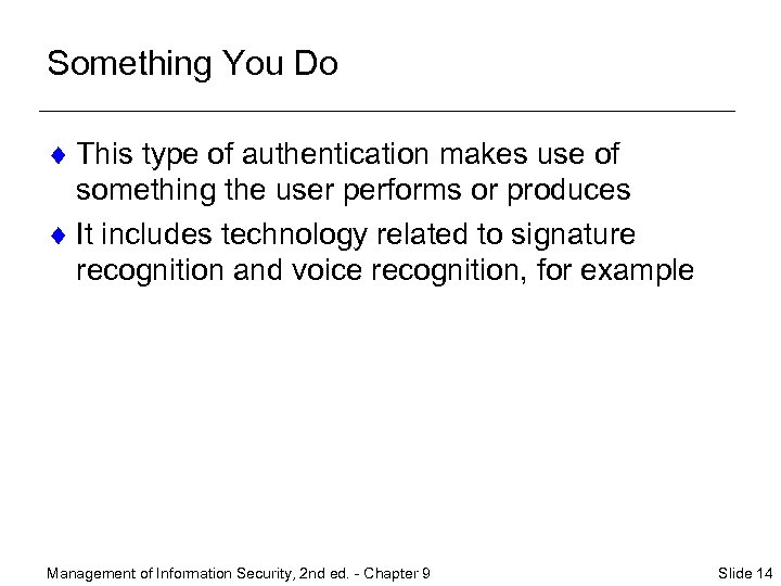 Something You Do ¨ This type of authentication makes use of something the user