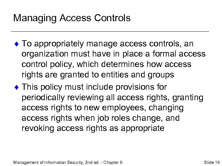 Managing Access Controls ¨ To appropriately manage access controls, an organization must have in