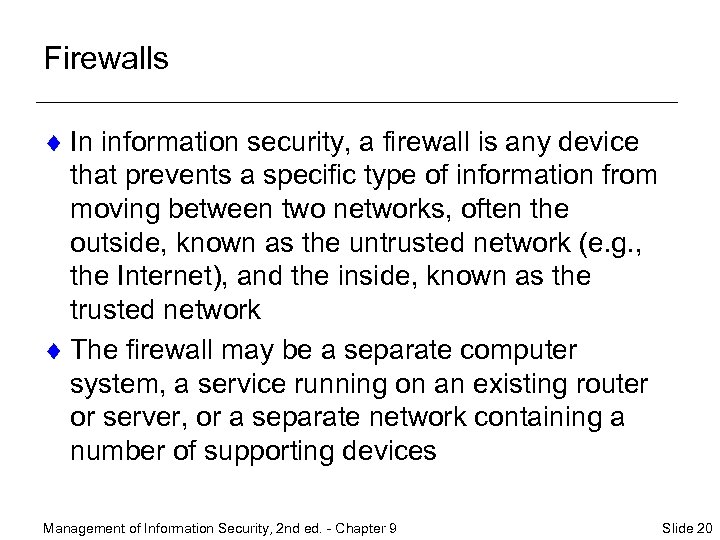 Firewalls ¨ In information security, a firewall is any device that prevents a specific