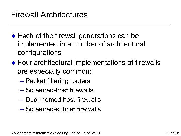 Firewall Architectures ¨ Each of the firewall generations can be implemented in a number