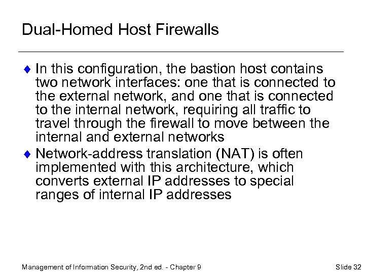 Dual-Homed Host Firewalls ¨ In this configuration, the bastion host contains two network interfaces: