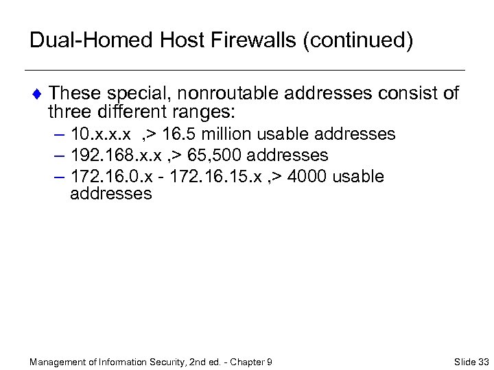 Dual-Homed Host Firewalls (continued) ¨ These special, nonroutable addresses consist of three different ranges: