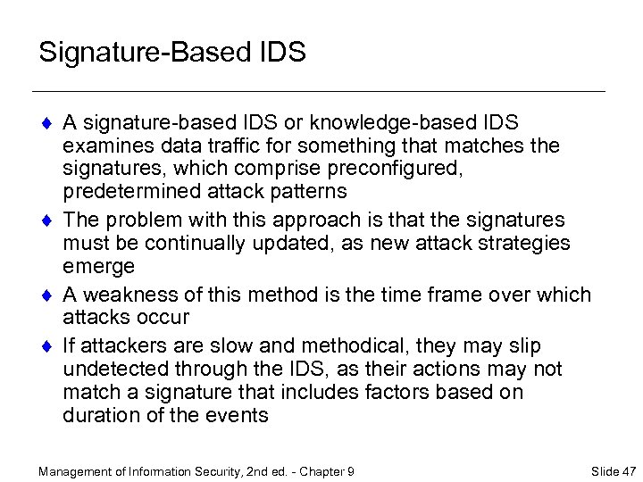 Signature-Based IDS ¨ A signature-based IDS or knowledge-based IDS examines data traffic for something